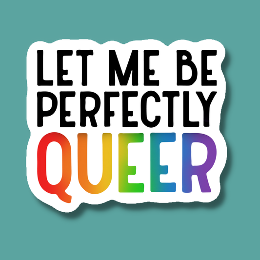 Let Me Be Perfectly Queer Pride Sticker