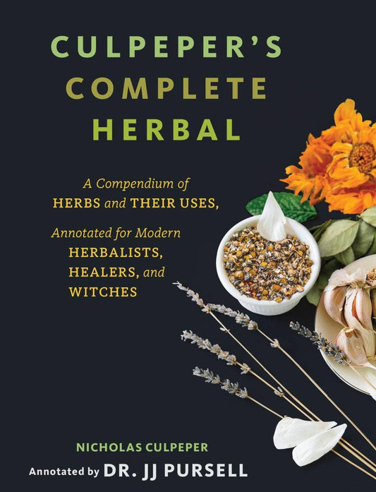 Culpeper's Complete Herbal: A Compendium of Herbs and Their Uses, Annotated for Modern Herbalists, Healers, and Witches