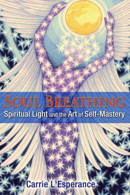 Soul Breathing: Spiritual Light and the Art of Self-Mastery